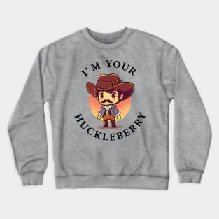 I Am Your Huckleberry Crewneck Sweatshirt